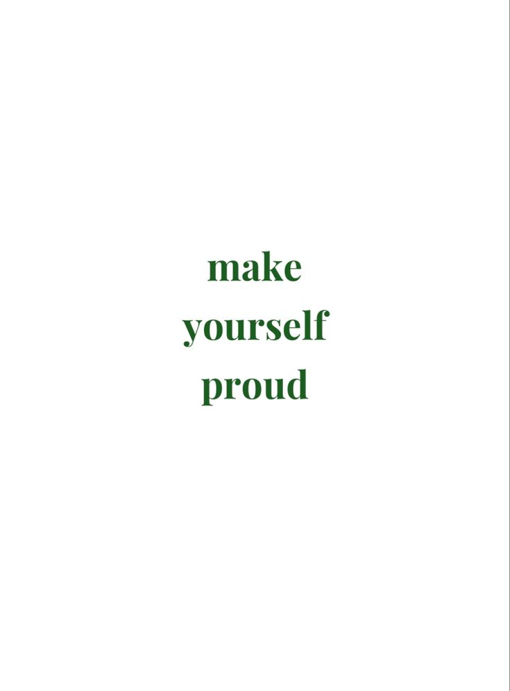 the words make yourself proud are in green on a white background with a black border