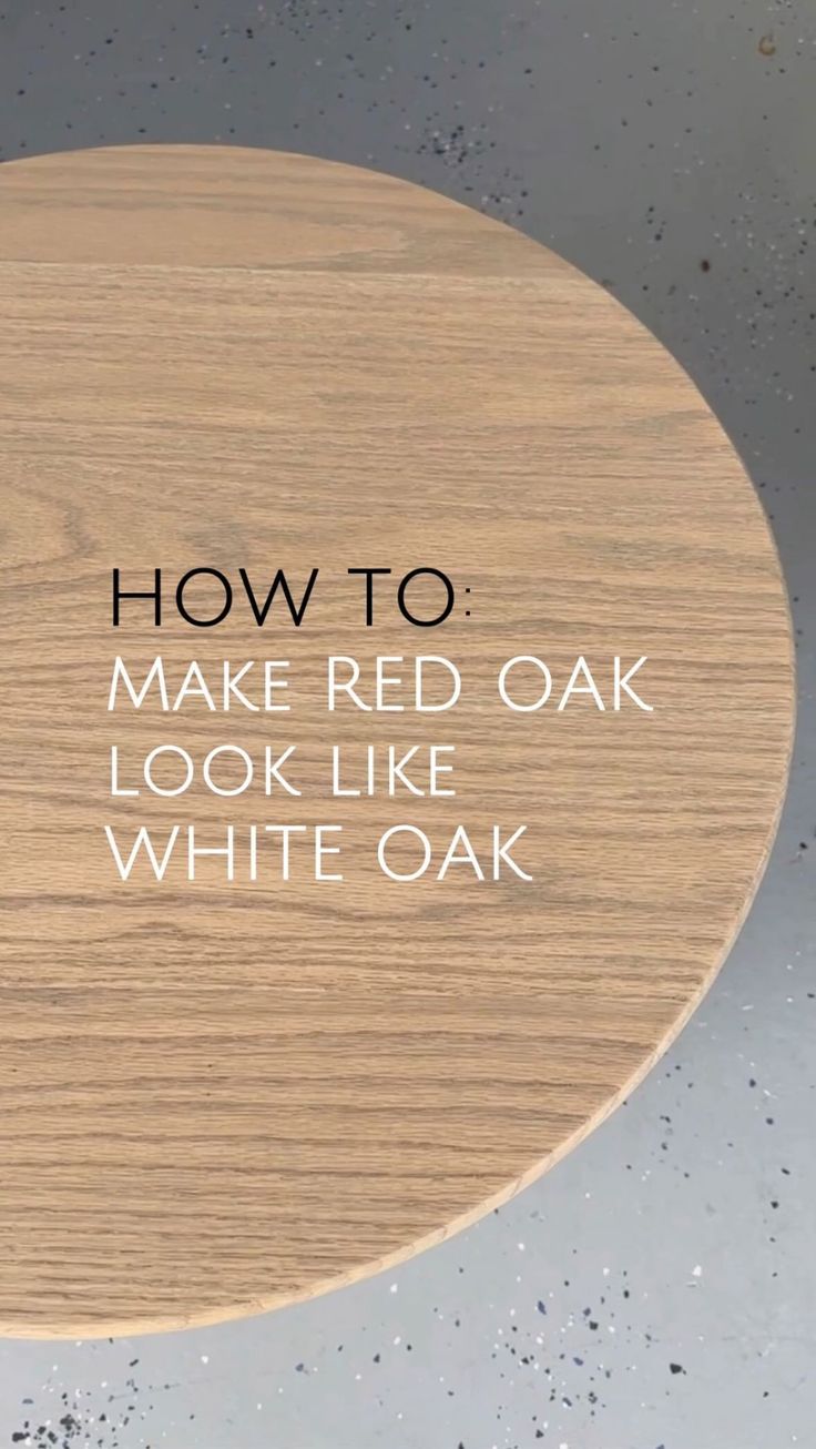 a round wooden table with the words how to make red oak look like white oak