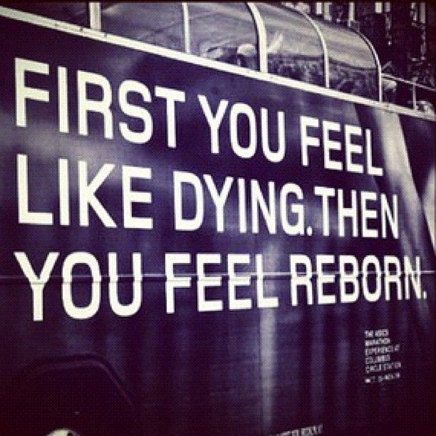 a sign that says, first you feel like dying then you feel reborn