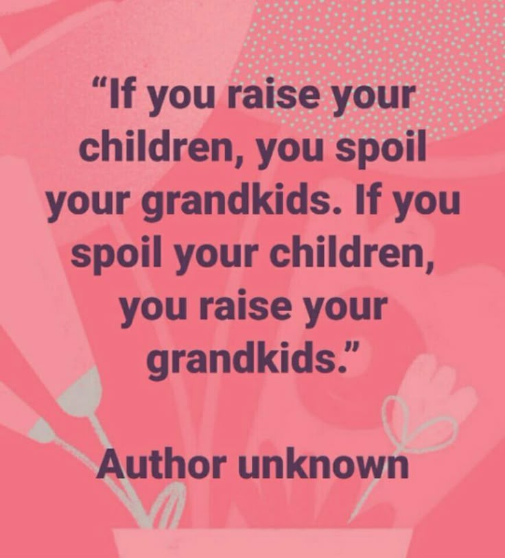 a pink background with the words if you raise your children, you spoil your grandkids if you spoil your children, you raise your grandkids