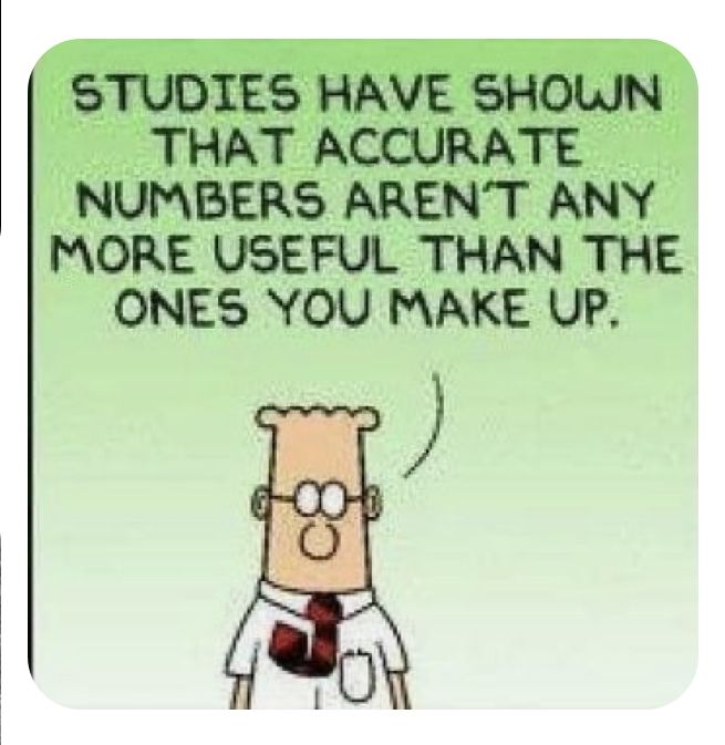 a cartoon depicting a man with glasses and a tie saying, studies have shown that accurate numbers aren't any more useful than the ones you make up