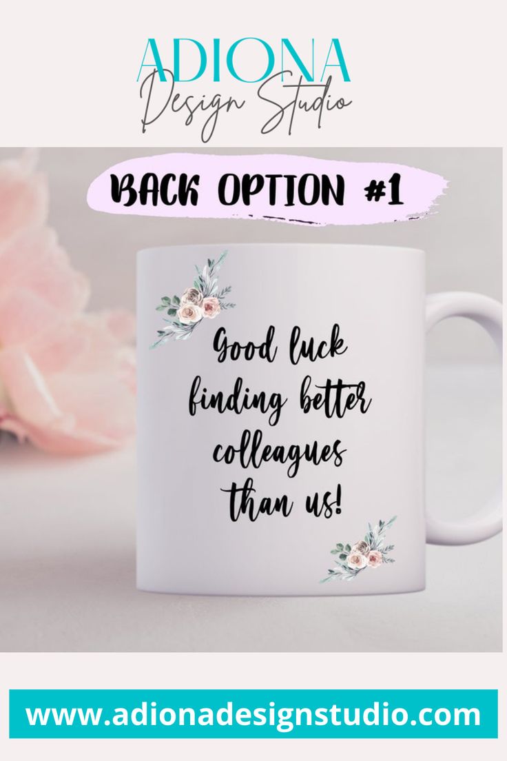 a coffee mug with the words back option 1 good luck finding better colleagues than us