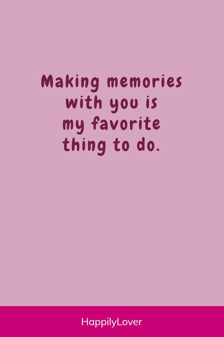 a pink background with the words making memories with you is my favorite thing to do