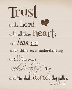 trust in the lord with all time heart and lean not unto them, but they are always