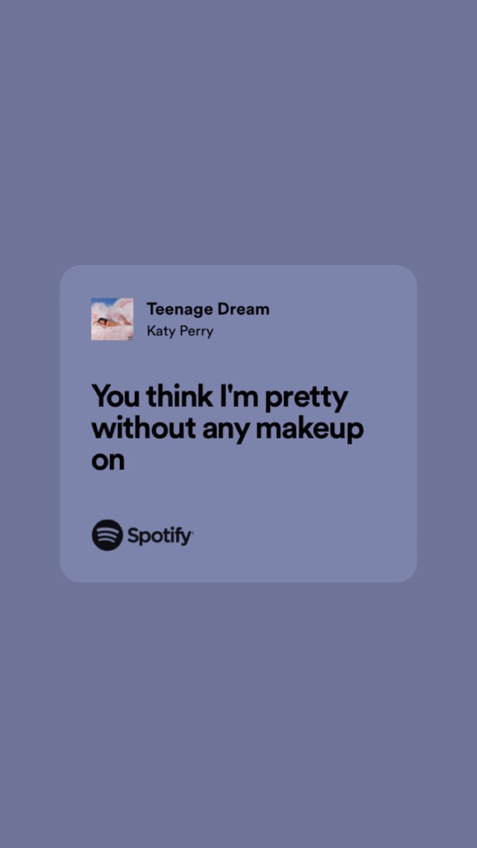 the text reads, you think i'm pretty without any makeup on spotify