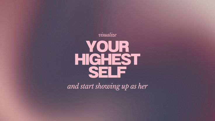 a blurry background with the words your highest self and start showing up as her