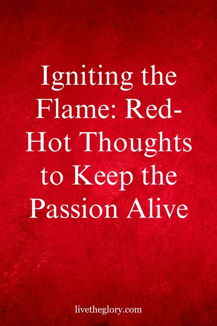 a red background with the words, igning the flame red hot thoughts to keep the passion alive