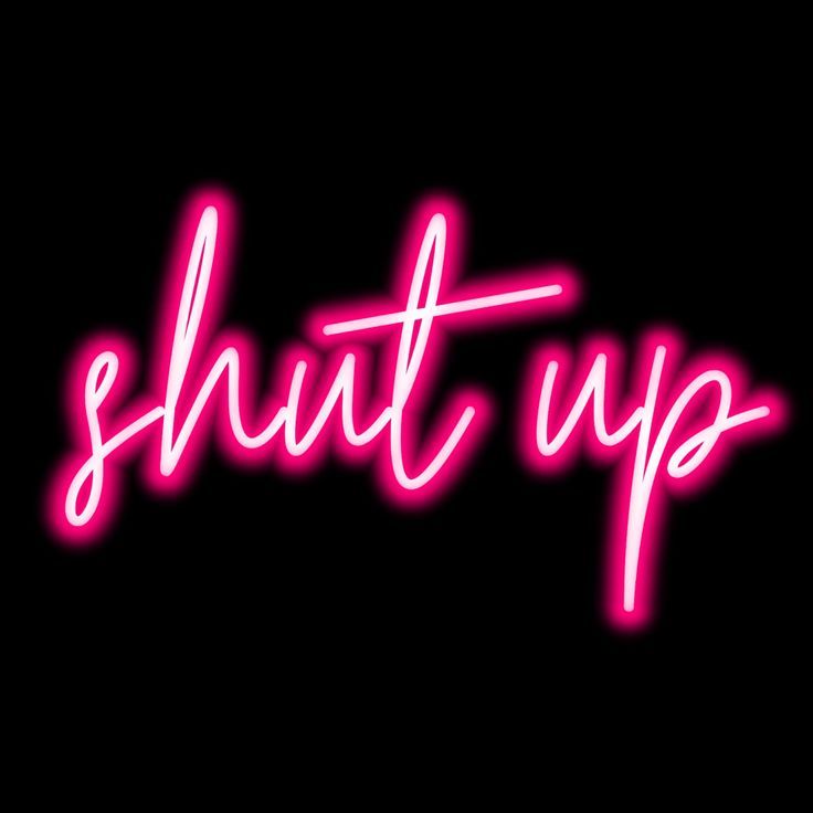 the word shut up written in neon pink on a black background