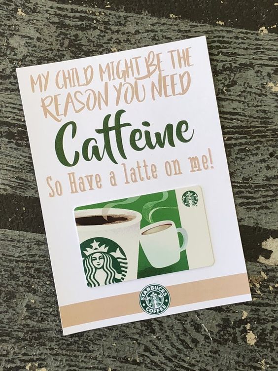 a starbucks card with the words, my child might be the reason you need caffeine so have a latte on me