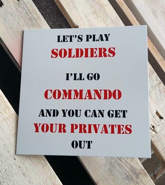 a sign that says let's play soldiers i'll go commando and you can get your privates out