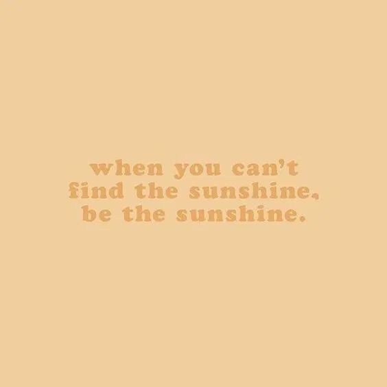 an orange background with the words when you can't find the sunshine, be the sunshine