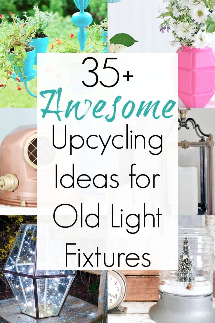 an assortment of old light fixtures with text overlay that reads 35 awesome upcycling ideas for old light fixtures