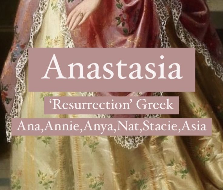 Princess girl name Anastasia. Girl names for characters. Ethereal Names Aesthetic, Anya Name Meaning, Anastasia Name Aesthetic, Anastasia Name Meaning, Anastasia Meaning, Latin Female Names, Latin Names And Meanings, Ethereal Name, Greek Names And Meanings