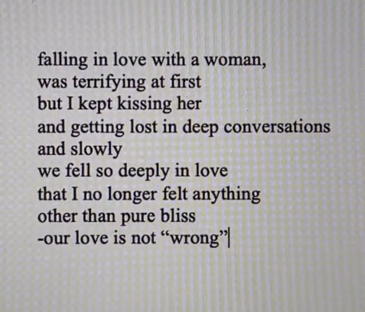 a poem written in black ink on a white sheet with the words falling in love with a woman, was terrifying at first but i kept kissing her and getting lost in deep conversations