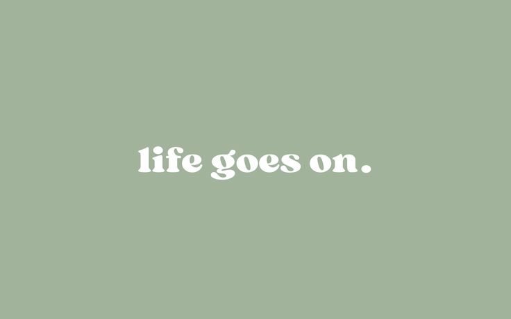 the words life goes on are white against a light green background, with an image of a