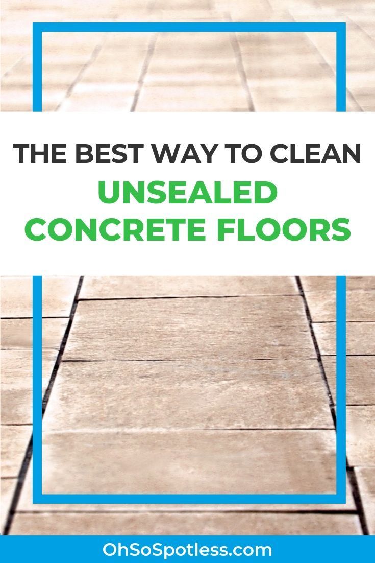 the best way to clean unsealed concrete floors