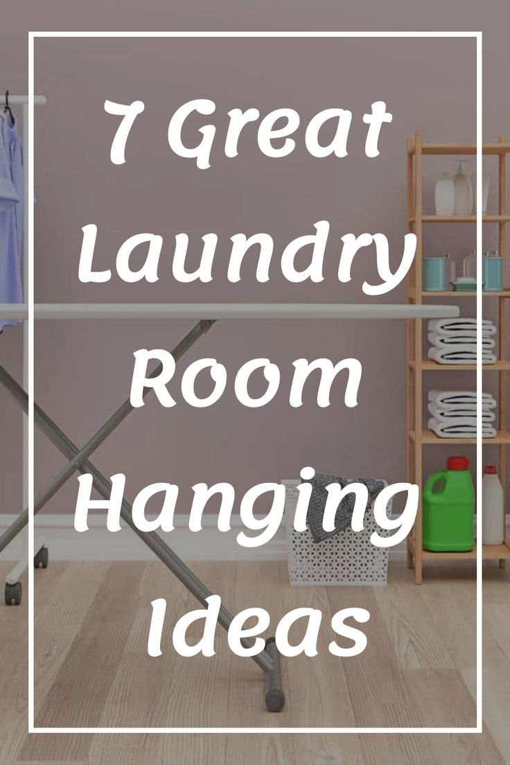 the words 7 great laundry room hanging ideas are in front of an image of clothes