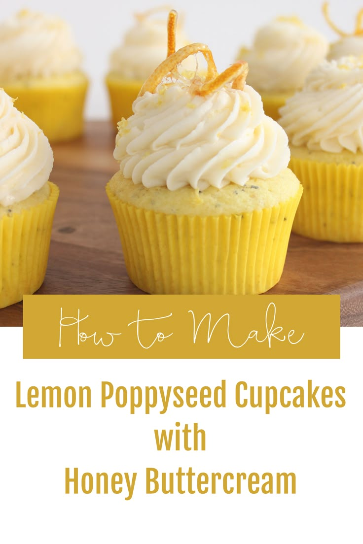 lemon poppy seed cupcakes with honey buttercream frosting on a cutting board