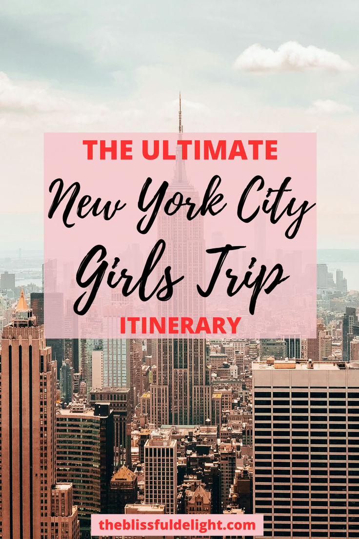 the ultimate new york city girls trip itinerary with text overlay that reads, the ultimate new york city girls trip