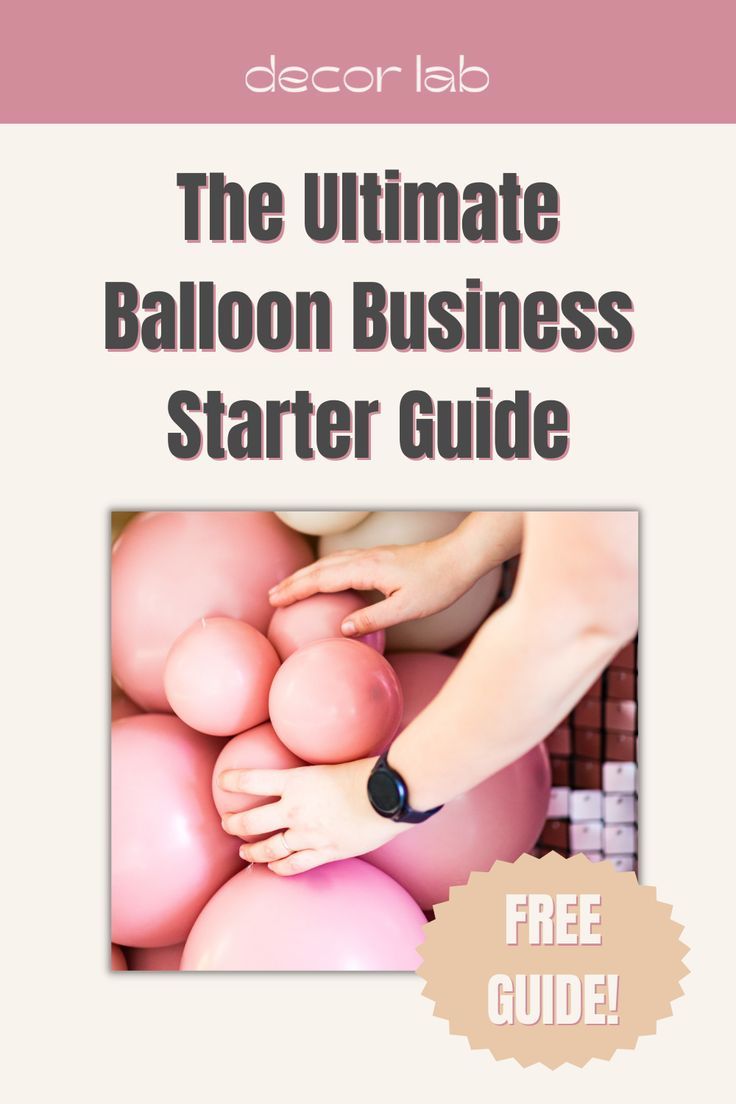 the ultimate balloon business starter guide for beginners to learn how to make balloons with free printable instructions