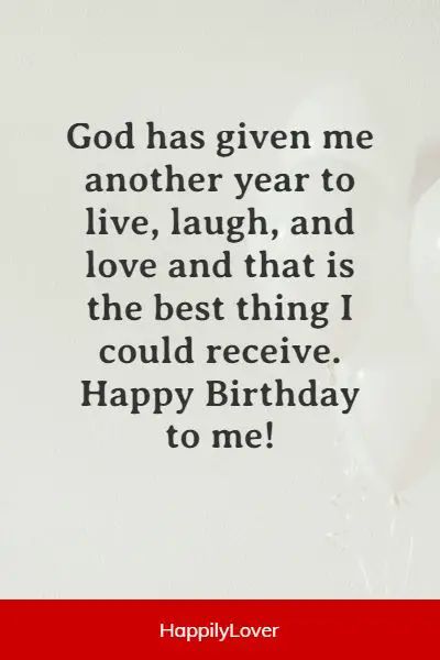 balloons with the words god has given me another year to live, laugh, and love and that is the best thing i could receive happy birthday to me