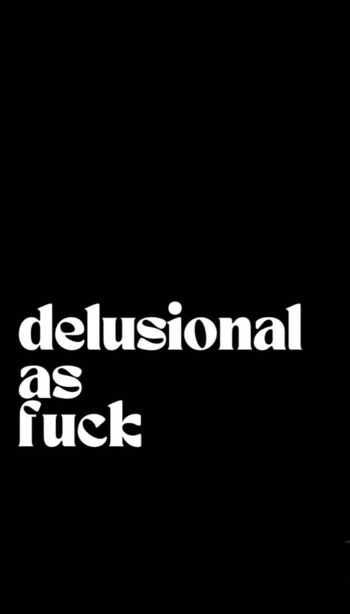 a black and white photo with the words delusionnal as fock