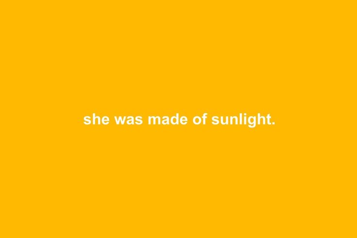 a yellow background with the words she was made of sunlight