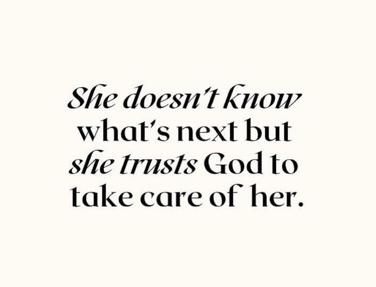 a quote that says she doesn't know what's next but she trusts god to take care of her