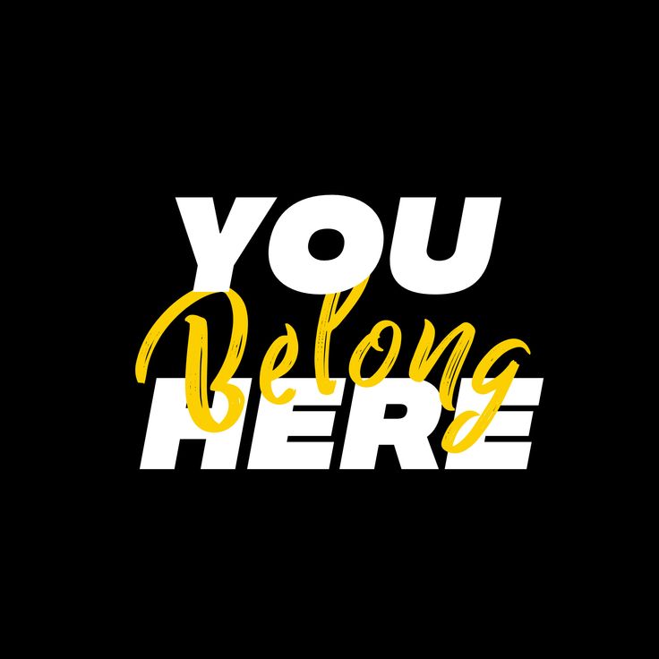 the words you belong here are written in yellow and white letters on a black background