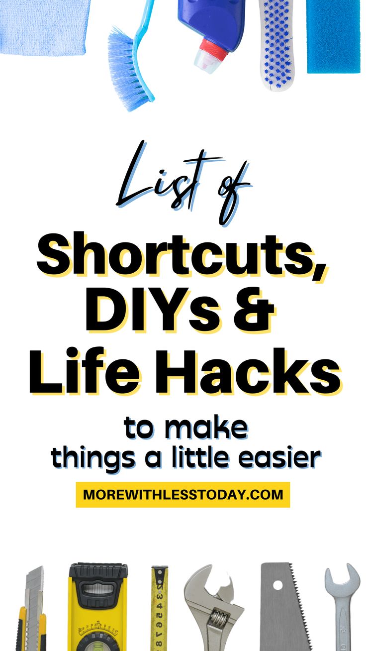 the list of shortcuts, diy's and life hacks to make things a little easier