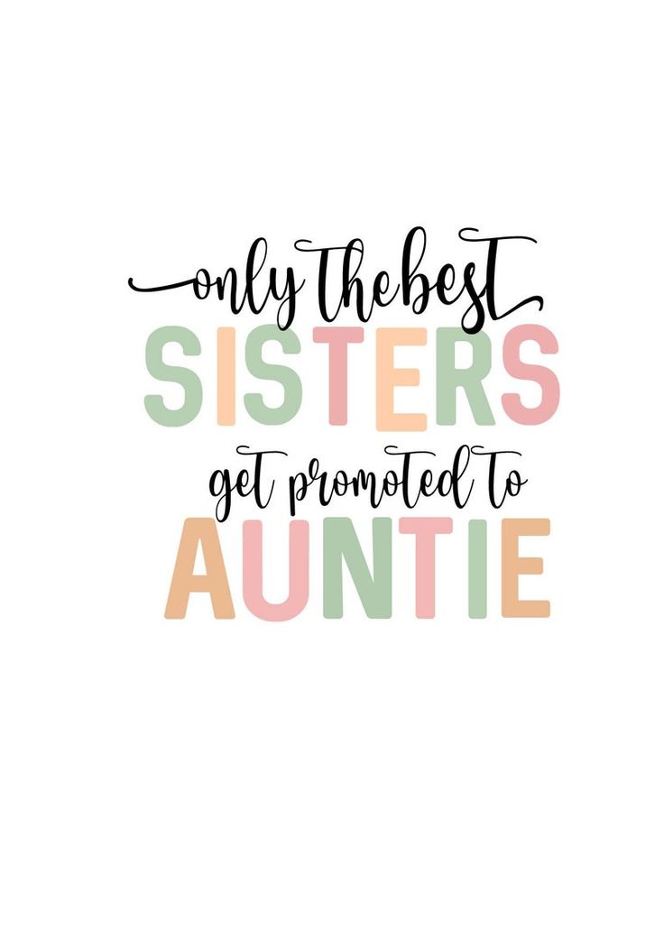 the words, only the best sisters get promote to auntie are shown in multicolored letters