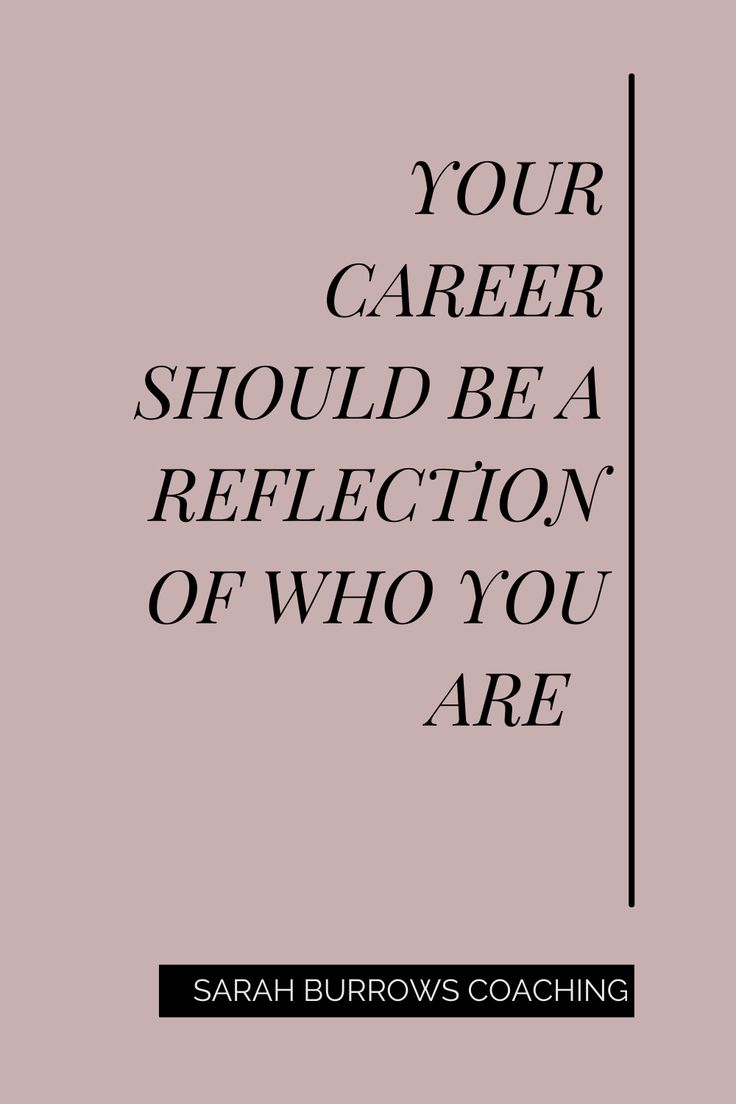 a quote that says, your career should be a reflection of who you're are