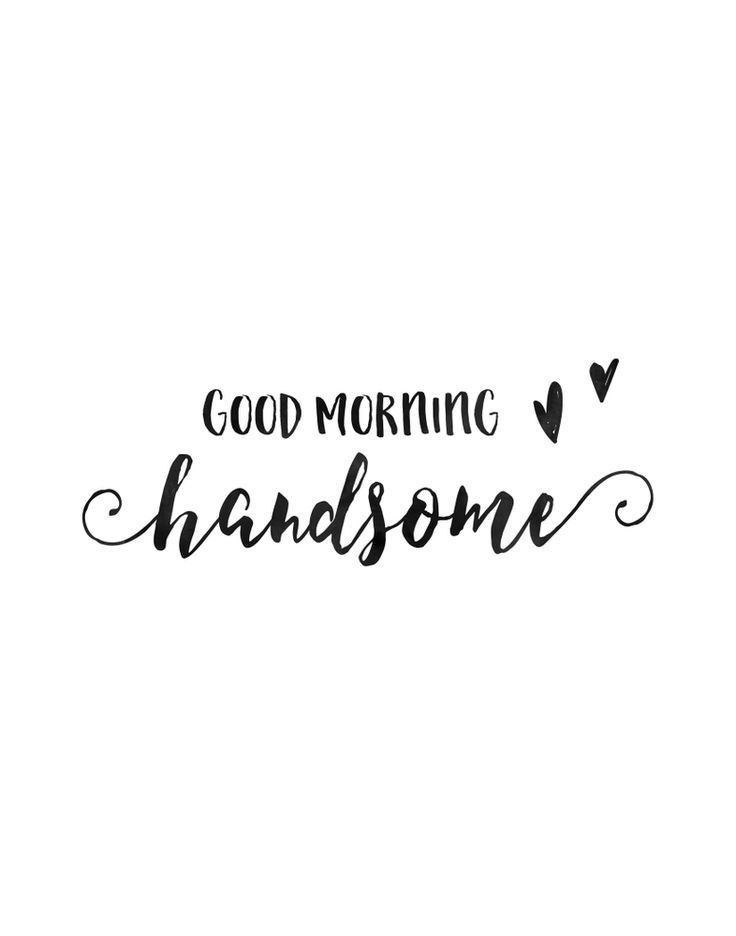 the words good morning handsome are written in black ink on a white background with hearts