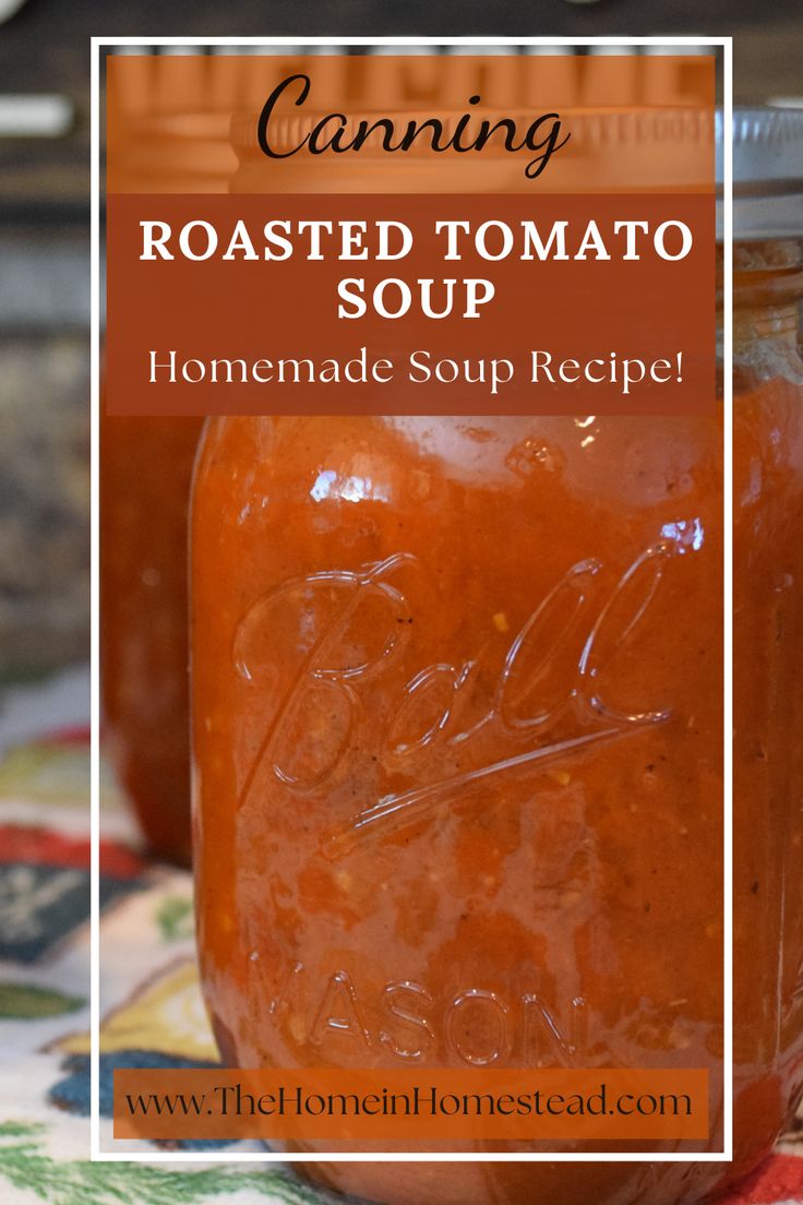 homemade canned tomato soup recipe in a mason jar with text overlay that reads canning roasted tomato soup