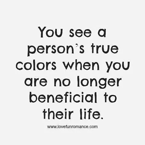 the quote you see a person's true colors when you are no longer beneficial to their life