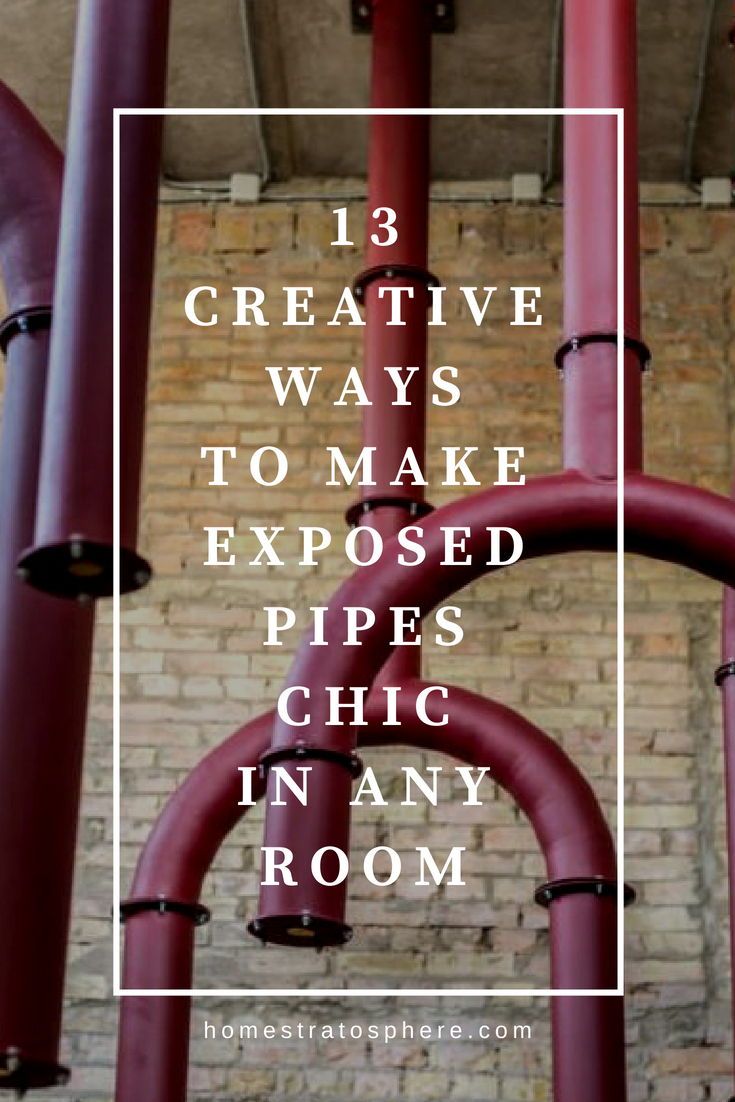 pipes with the words 13 creative ways to make exposed pipes in any room on it