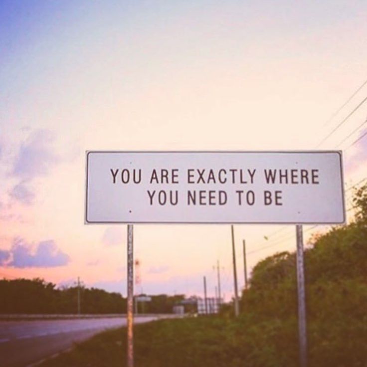 a sign that says you are exactly where you need to be