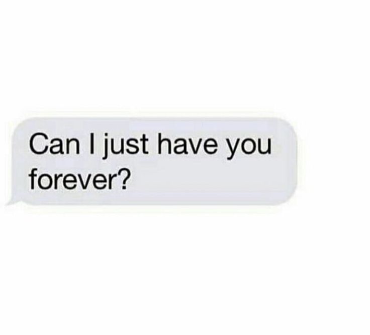 someone is texting on their cell phone that says, can i just have you forever?