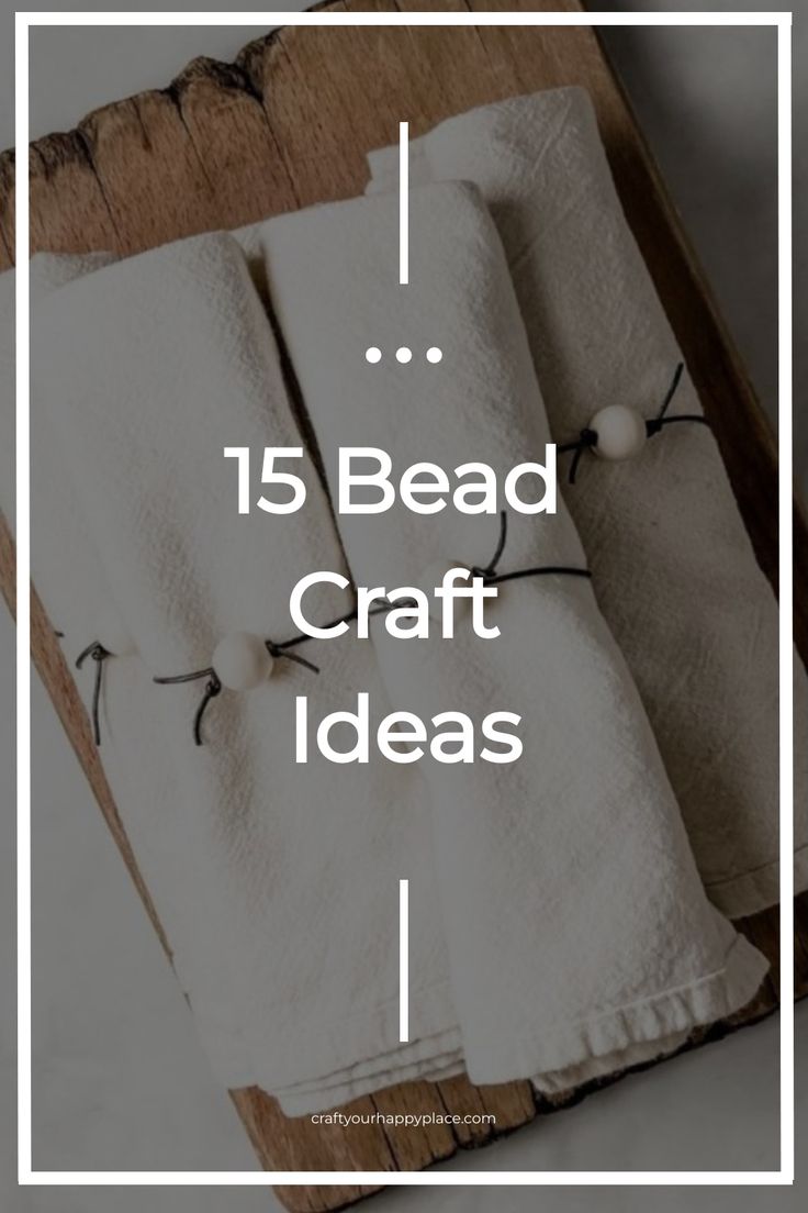 some white towels are sitting on top of a wooden tray with the words 15 bead craft ideas