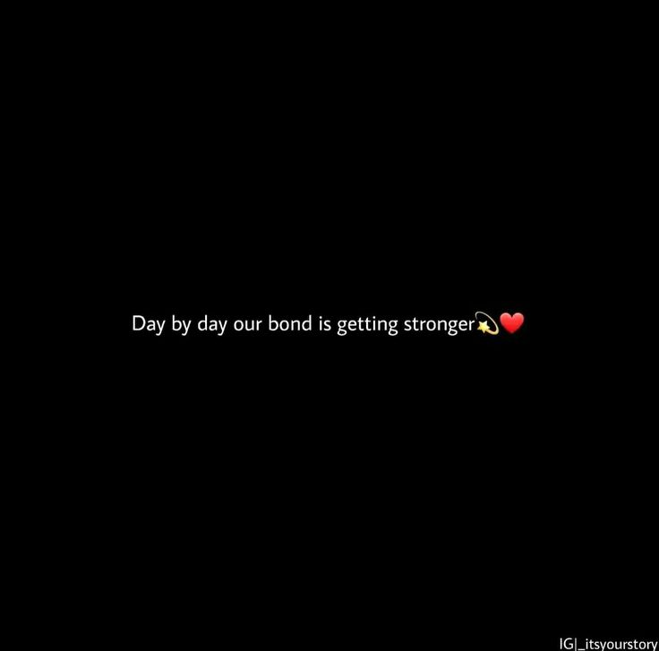 a black background with the words day by day our bond is getting strong on it