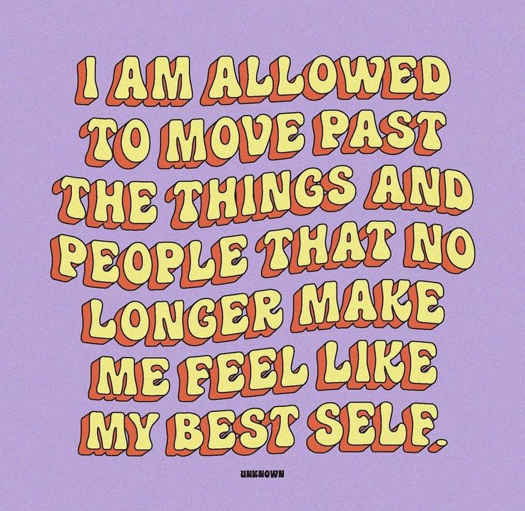 the words i am allowed to move past the things and people that make me feel like my best self