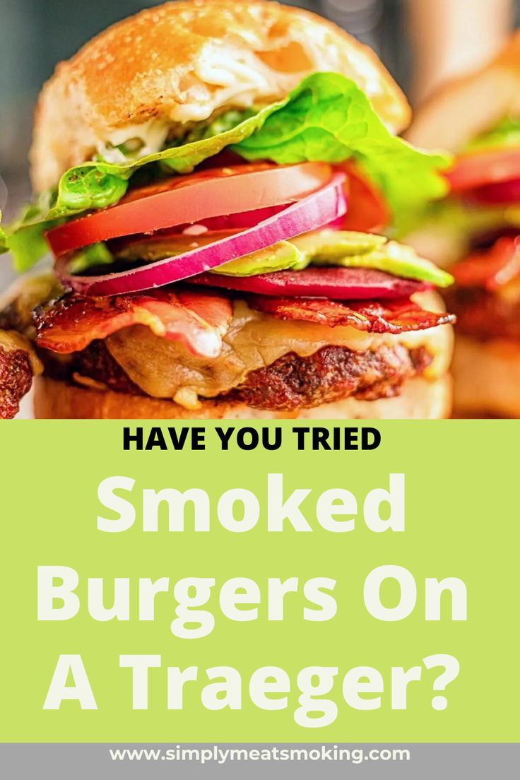 a burger with the words have you tried smoked burgers on a traeger?