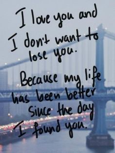 I love you and I don't want to lose you. Because my life has been better since the day I found you. | Loving you has made my life better. Dont Want To Lose You, Dont Lose Yourself, Qoutes About Love, Quote Iphone, True Love Quotes, Wallpaper Iphone Quotes, I Love You Quotes, Bff Quotes, Love Yourself Quotes