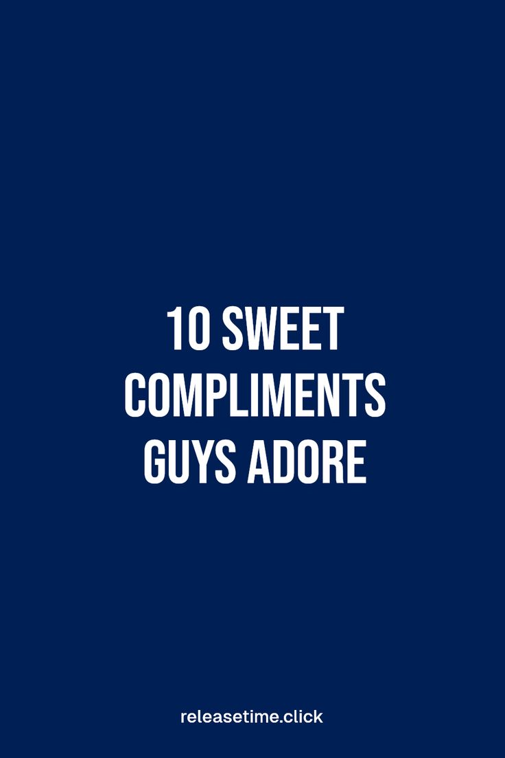 the words 10 sweet compliments guys adore in white on a dark blue background