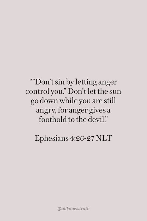 a quote from ephesians about letting anger control you don't let the sun go down while you are still angry, for anger gives a footlod to the devil