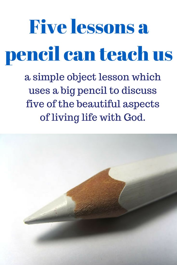 a pencil with the caption five lessons a pencil can teach us, and a simple object lesson which uses a big pencil to discuss five of the beautiful aspects of living life with god