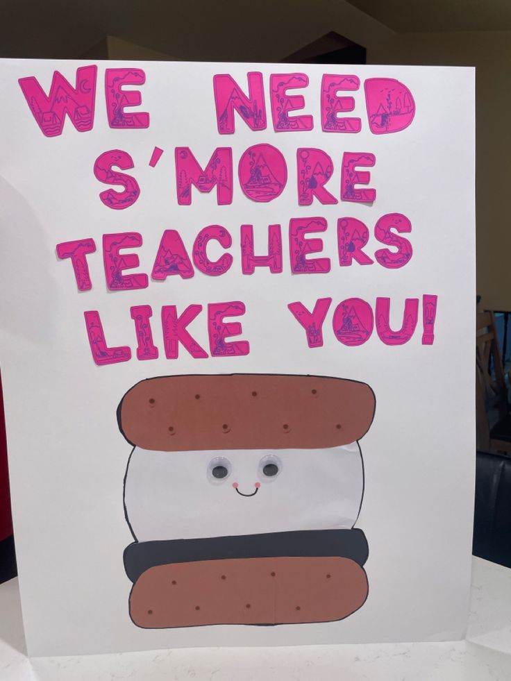 a sign that says we need s'more teachers like you