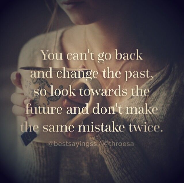 a woman holding a cup with the words you can't go back and change the past, so look towards the future and don't make the same mistake