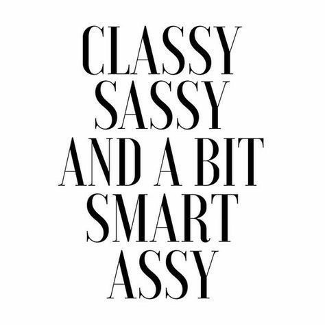 the words classy sassy and a bit smart assy are in black letters