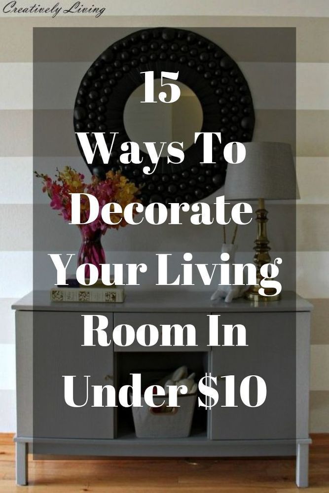 a gray dresser with the words 15 ways to decorate your living room in under $ 10